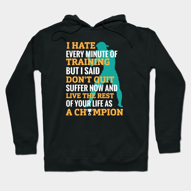 I hate every minute of training but I said don’t quit suffer now and live the rest of your life as champion-motivational design- motivational sticker Hoodie by JJDESIGN520